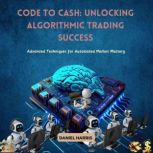 Code to Cash Unlocking Algorithmic T..., Daniel Harris