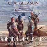 Garmish the Clanless, C.A. Gleason