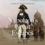 Napoleons Great Escapes The History..., Charles River Editors