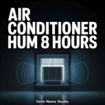 Air Conditioner Hum 8 Hours, Calm Noise Studio