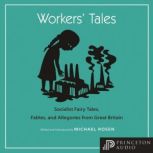 Workers' Tales Socialist Fairy Tales, Fables, and Allegories from Great Britain, Michael Rosen