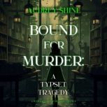 Bound for Murder A Typeset Tragedy ..., Audrey Shine
