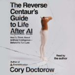 The Reverse Centaurs Guide to Life A..., Cory Doctorow