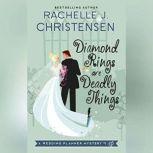 Diamond Rings Are Deadly Things A Wedding Planner Mystery, Rachelle J. Christensen