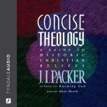 Concise Theology A Guide to Historic Christian Beliefs, J. I. Packer