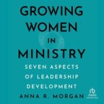 Growing Women in Ministry, Anna R. Morgan
