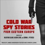 Cold War Spy Stories from Eastern Europe, Valentina Glajar