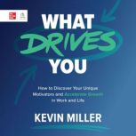 What Drives You, Kevin D. Miller