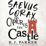 Saevus Corax Captures the Castle, K. J. Parker