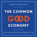 The Common Good Economy, Mariana Mazzucato