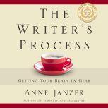 The Writer's Process Getting Your Brain in Gear, Anne Janzer