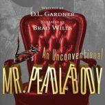 An Unconventional Mr. Peadlebody, D.L. Gardner