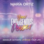 Your Endogenous Power, Maria Ortiz