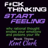 Fuck Thinking  Start Feeling, Kent Clark