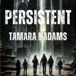 Persistent, Tamara L Adams
