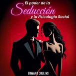 El Poder de la Seduccion y la Psicolo..., Edward Collins