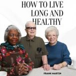 How To Live Long And Healthy, Frank Martin