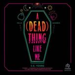 A Dead Thing Like Me, E.G. Young