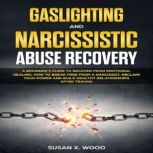 Gaslighting and Narcissitic Abuse Rec..., Susan X. Wood