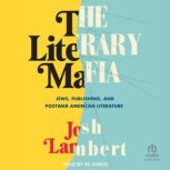 The Literary Mafia Jews, Publishing, and Postwar American Literature, Josh Lambert