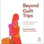 Beyond Guilt Trips, Anu Taranath