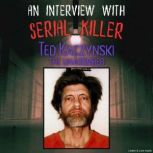 An Interview with Serial Killer Ted K..., Ted Kaczynski