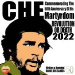 Che Commemorating The 50th Anniversary Of His Martyrdom Revolution Or Death 2022, Daniel Dos Santos