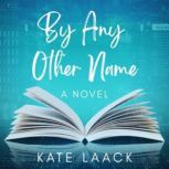 By Any Other Name, Kate Laack