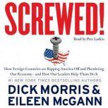 Screwed! How China, Russia, the EU, and Other Foreign Countries Screw the United States, How Our Own Leaders Help Them Do It . . . and What We Can Do About It, Dick Morris