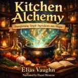 Kitchen Alchemy, Elias Vaughn