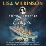 The Titanic Story of Evelyn, Lisa Wilkinson