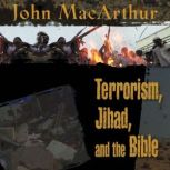 Terrorism, Jihad, and the Bible, John F. MacArthur