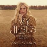 My Jesus, Anne Wilson
