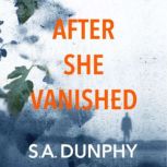 After She Vanished, S.A. Dunphy