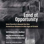 Land of Opportunity One Family's Quest for the American Dream in the Age of Crack, William Adler