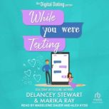 While You Were Texting, Marika Ray