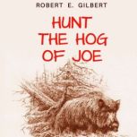 Hunt the Hog of Joe, Robert E. Gilbert