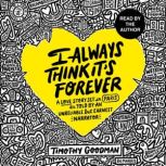 I Always Think Its Forever, Timothy Goodman