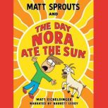 Matt Sprouts and the Day Nora Ate the..., Matthew Eicheldinger