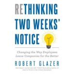 Rethinking Two Weeks Notice, Robert Glazer