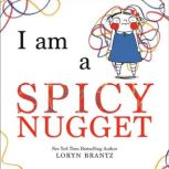I Am a Spicy Nugget, Loryn Brantz