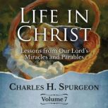 Life in Christ Vol 7, Charles H. Spurgeon