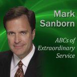ABCs of Extraordinary Service, Mark Sanborn CSP, CPAE