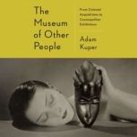 The Museum of Other People, Adam Kuper
