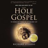 The HOLE IN OUR GOSPEL The Answer That Changed My Life and Might Just Change the World, Richard Stearns