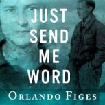 Just Send Me Word, Orlando Figes