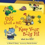 Oils (Just a Bit) to Keep Your Body Fit (Revised Edition) What Are Oils?, Brian P. Cleary