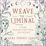 Weave the Liminal Living Modern Traditional Witchcraft, Laura Tempest Zakroff