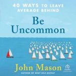 Be Uncommon, John Mason