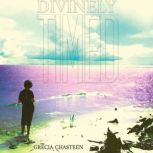 Divinely Timed, Grecia Chasteen